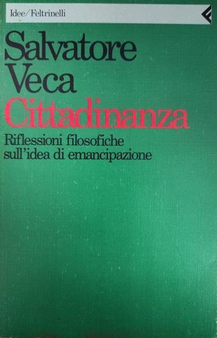 Cittadinanza. Riflessioni Filosofiche Sull'Idea Di Emancipazione - Salvatore Veca - copertina