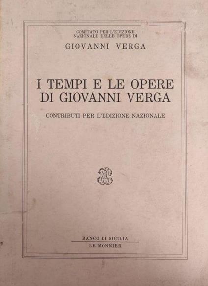 I Tempi E Le Opere Di Giovanni Verga. Contributi Per L'Edizione Nazionale Di: Comitato Per L'Edizione Nazionale Delle Opere Di Giovanni Verga - copertina