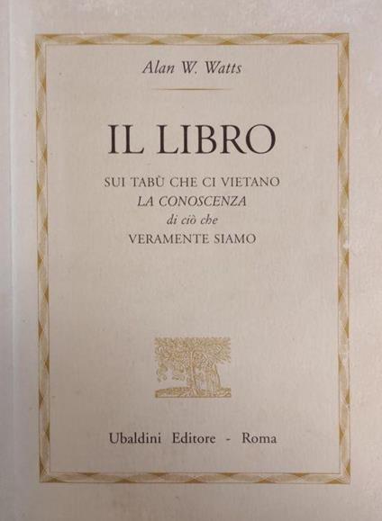 Il Libro. Sui Tabù Che Ci Vietano La Conoscenza Di Ciò Che Veramente Siamo Di: Watts W. Alan - copertina