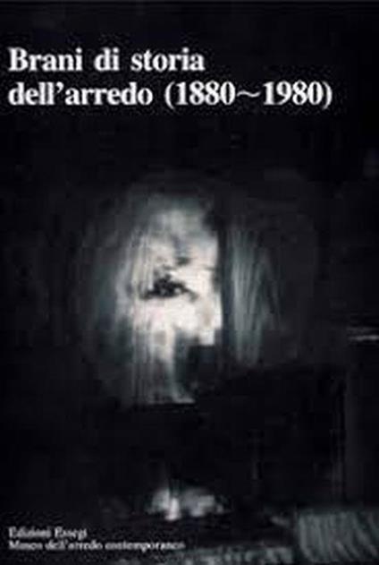 Brani Di Storia Dell'Arredo (1880-1980) Di: S.A. - copertina