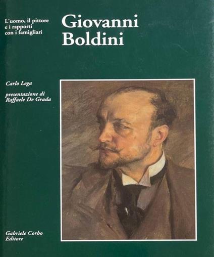 Giovanni Boldini L'Uomo Il Pittore E I Rapporti Con I Famigliari - Carlo Lega - copertina