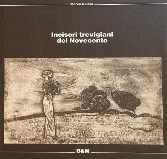 Incisioni Trevigiane Del Novecento - Marco Goldin - copertina