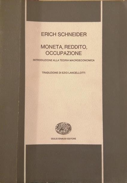 Moneta, reddito, occupazione. Introduzione alla teoria macroeconomica - Erich Schneider - copertina