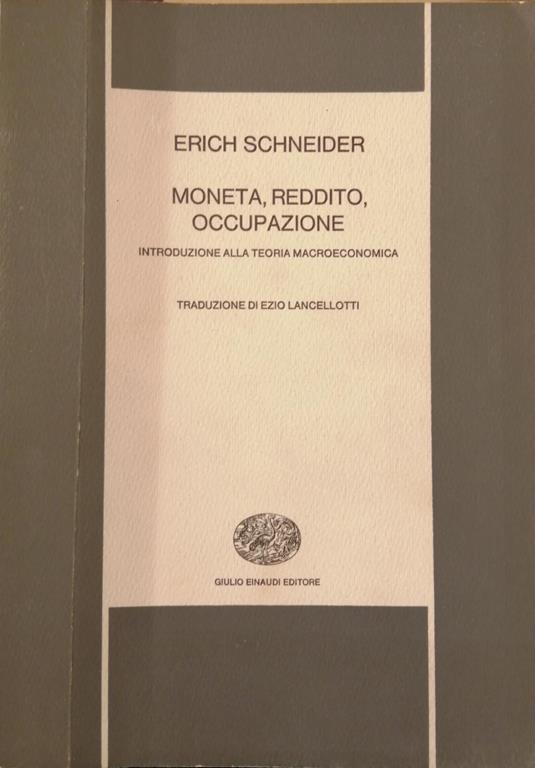 Moneta, reddito, occupazione. Introduzione alla teoria macroeconomica - Erich Schneider - copertina