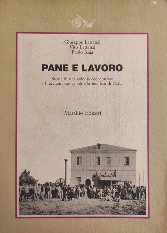 Pane E Lavoro. Storia Di Una Colonia Cooperativa - Giuseppe Lattanzi - copertina