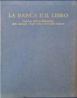 La Banca E Il Libro. Catalogo Delle Pubblicazioni Delle Aziende E Degli Istituti Di Credito Italiani