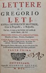 Lettere Di Gregorio Leti, Sopra Differenti Materie, Con Le Proposte E Risposte Parte Prima