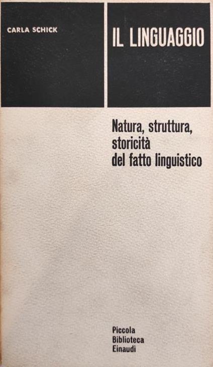 Il Linguaggio. Natura, Struttura, Storicità Del Fatto Linguistico - Carla Schick - copertina