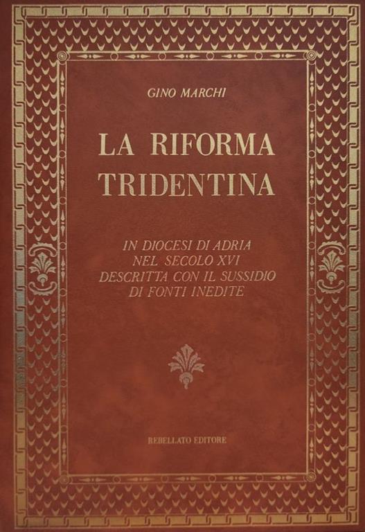 La Riforma Tridentina. In Diocesi Di Adria Nel Secolo Xvi Descritta Con Il Sussidio Di Fonti Inedite - Gino Marchi - copertina