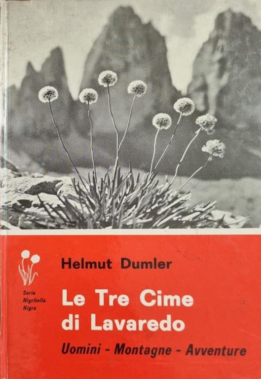 Le Tre Cime Di Lavaredo. Uomini - Montagne - Avventure - Helmut Dumler - copertina