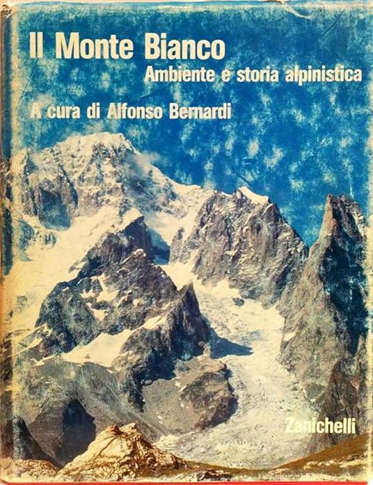 Il Monte Bianco. Ambiente E Storia Alpinistica - Alfonso Bernardi - copertina