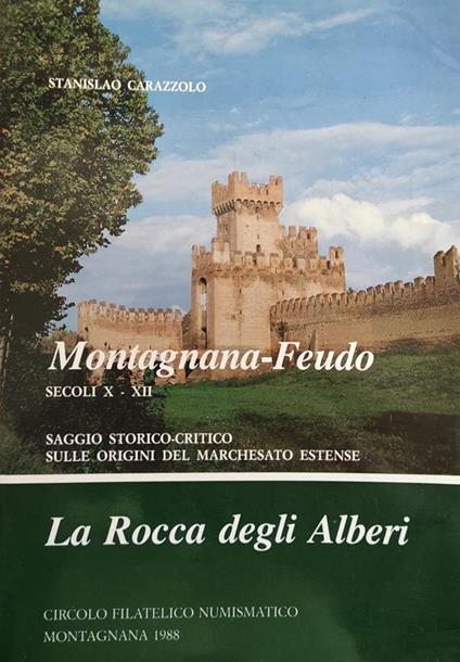 Montagnana - Feudo. Secoli X - Xii. Saggio Storico Sulle Origini Del Marchesato Estense. La Rocca Degli Alberi. CARAZZOLO STANISLAO - copertina