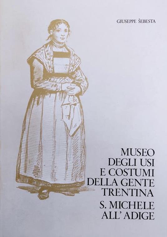 Museo Degli Usi E Costumi Della Gente Trentina. S. Michele All'Adige - Giuseppe Sebesta - copertina