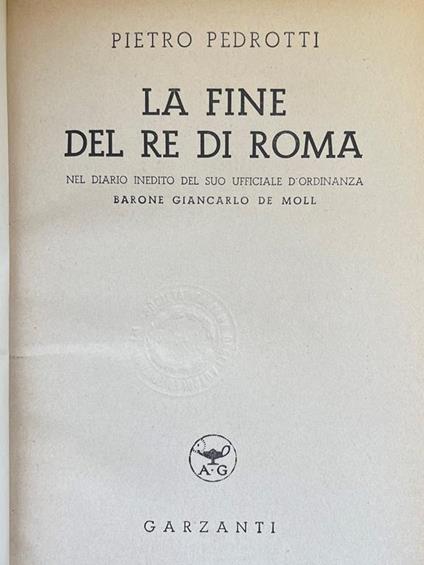 La Fine Del Re Di Roma - Nel Diario Inedito Del Suo Ufficiale D'Ordinanza Barone Giancarlo De Moll - Pietro Pedretti - copertina