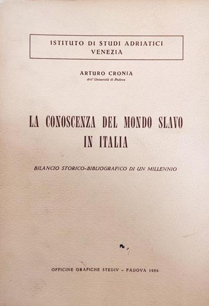 La Conoscenza Del Mondo Slavo In Italia. Bilancio Storico - Bibliografico Di Un Millenio - Arturo Cronia - copertina