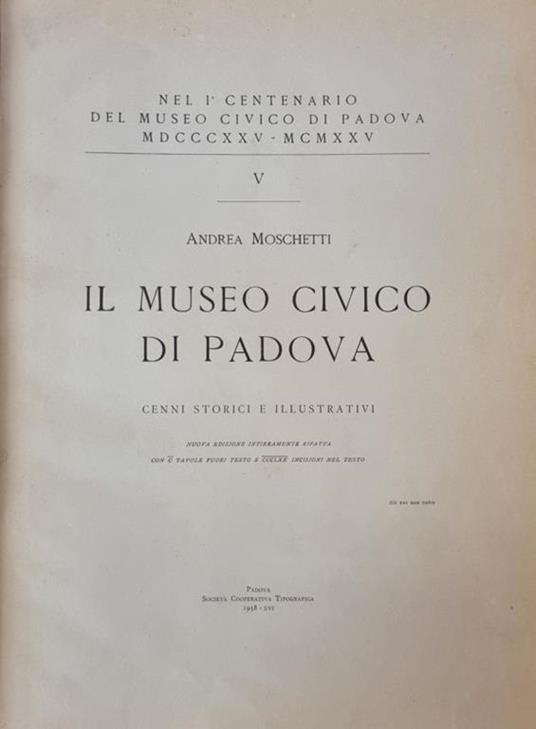Il Museo Civico Di Padova. Cenni Storici E Illustrativi - Andrea M. Moschetti - copertina