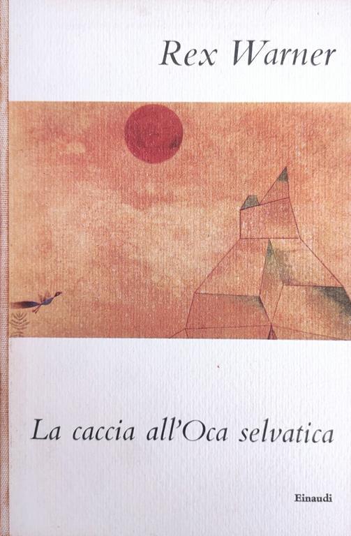 La Caccia All'Oca Selvatica - Rex Warner - copertina