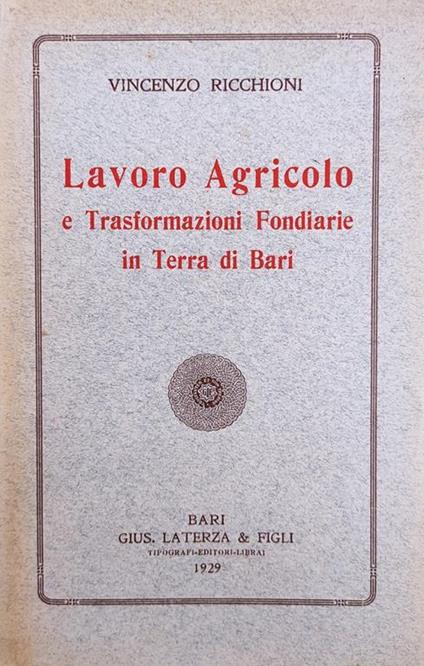 Lavoro Agricolo E Le Trasformazioni Fondiarie In Terra Di Bari - Vincenzo Riccio - copertina