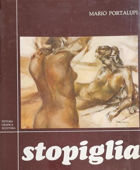 Angelo Stopiglia. Pittura Grafica E Scultura Ultimo Decennio Dal 1968 Al 1978 - Marco Portaluppi - copertina