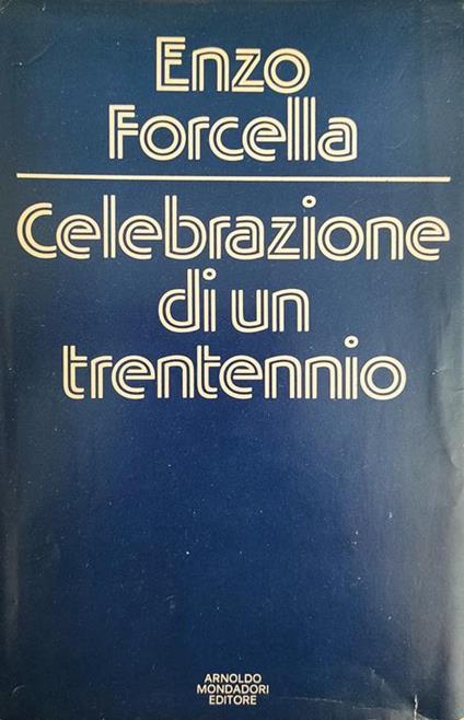 Celebrazione Di Un Trentennio - Enzo Forcella - copertina