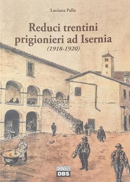 Reduci Trentini Prigionieri Ad Isernia (1918 - 1920) - Luciana Palla - copertina
