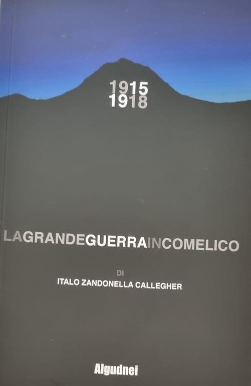 1915 1918 La Grande Guerra In Comelico - Italo Zandonella Callegher - copertina