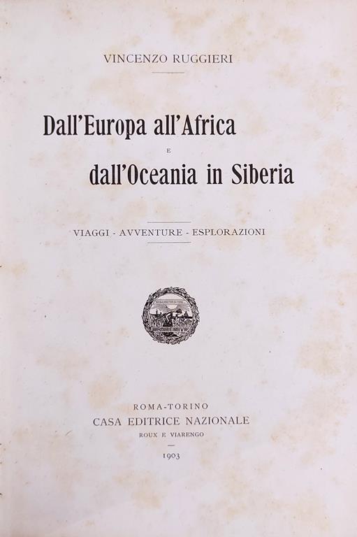 Dall'Europa All' Africa E Dall'Oceania In Siberia. Viaggi-Avventure-Esplorazioni - Vincenzo Ruggieri - copertina