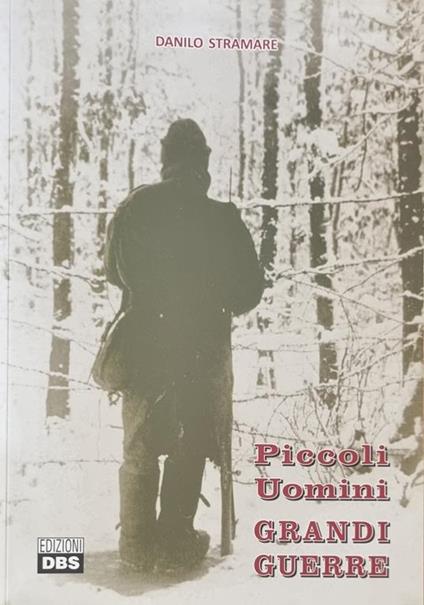 Piccoli Uomini. Grandi Guerre - Danilo Stramare - copertina