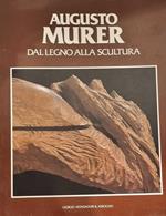 Augusto Murer. Dal Legno Alla Scultura. Opere Dal 1954 Al 1985
