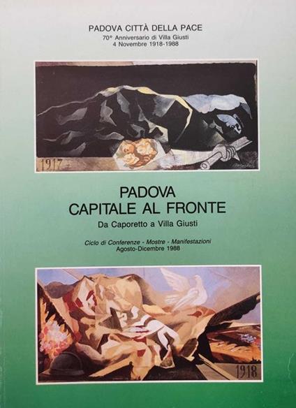 Padova Capitale Al Fronte. Da Caporetto A Villa Giusti - copertina