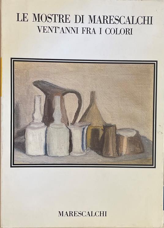 Le Mostre Di Marescalchi. Vent'Anni Fra I Colori - Franco Basile - copertina