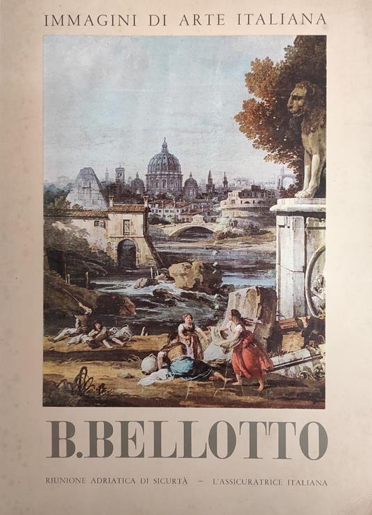 Immagini Di Arte Italiana. Bernardo Bellotto - Marco Valsecchi - copertina