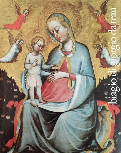 BIAGIO DI GIORGIO DA TRAÙ 1375 c. - 1450 - copertina