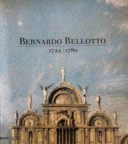 Bernardo Bellotto 1722-1780 - copertina