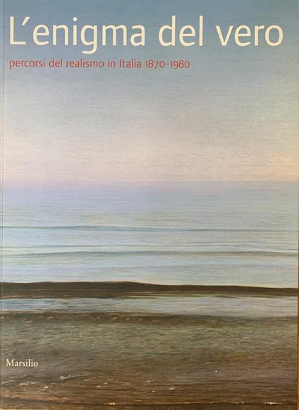 L' Enigma Del Vero. Percorsi Del Realismo In Italia 1870-1980 - copertina