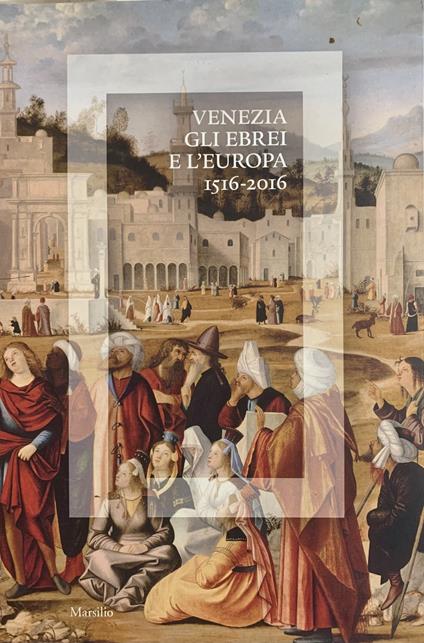 Venezia Gli Ebrei E L'Europa 1516-2016 - copertina