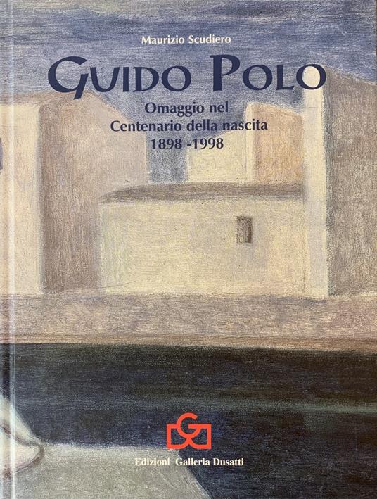 Guido Polo. Omaggio Nel Centenario Della Nascita 1898-1998 - Maurizio Scudiero - copertina