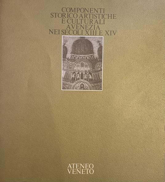 Componenti Storico-Artistiche E Culturali A Venezia Nei Secoli E Xiv - copertina