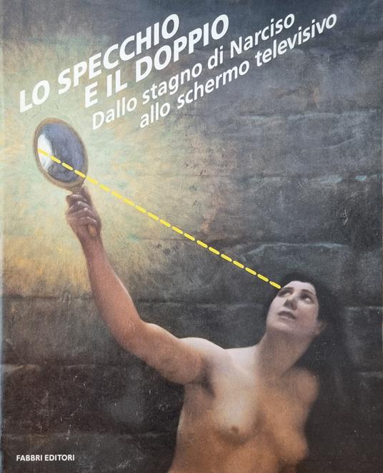 Lo Specchio E Il Doppio. Dallo Stagno Di Narciso Allo Schermo Televisivo - copertina
