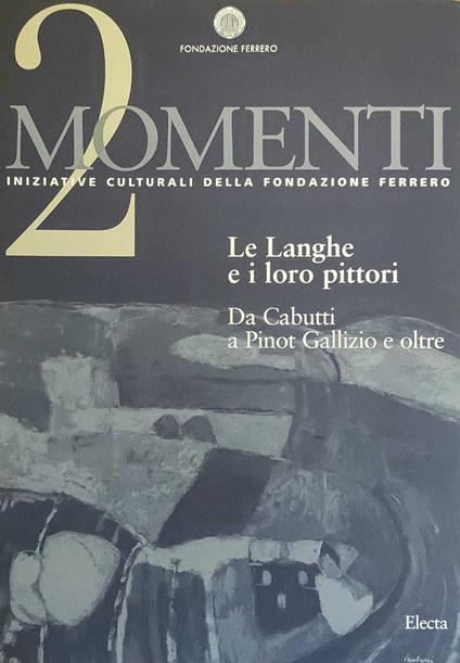 Le Langhe E I Loro Pittori. Da Cabutti A Pinot Gallizio E Oltre - copertina