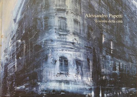 Alessandro Papetti. Il Ventre Della Citta' - Luca Doninelli - copertina