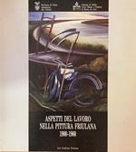 Aspetti Del Lavoro Nella Pittura Friulana. 1900-1960