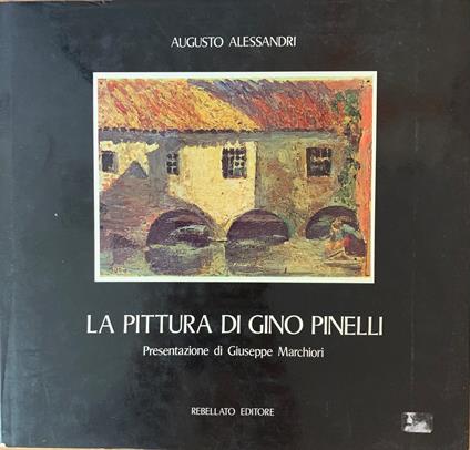 La Pittura Di Gino Pinelli - Giuseppe Marchiori - copertina