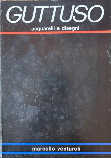 Guttuso Oggi. Acquerelli E Disegni - Marcello Venturoli - copertina