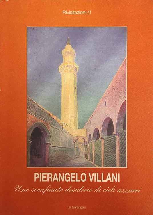 Pierangelo Villani. Uno Sconfinato Desiderio Di Cieli Azzurri - Giorgio Segato - copertina