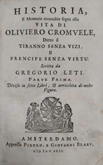 Historia, E Memorie Recondite Sopra Alla Vita Di Oliviero Cromvele, Detto Il Tiranno Senza Vizi, Il Prencipe Senza Virtù