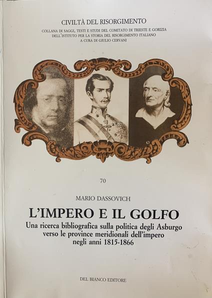 L' Impero E Il Golfo. Una Ricerca Bibliografica Sulla Politica Degli Asburgo Verso Le Province Meridionali Dell'Impero Negli Anni 1815-1866 - Mario Dassovich - copertina