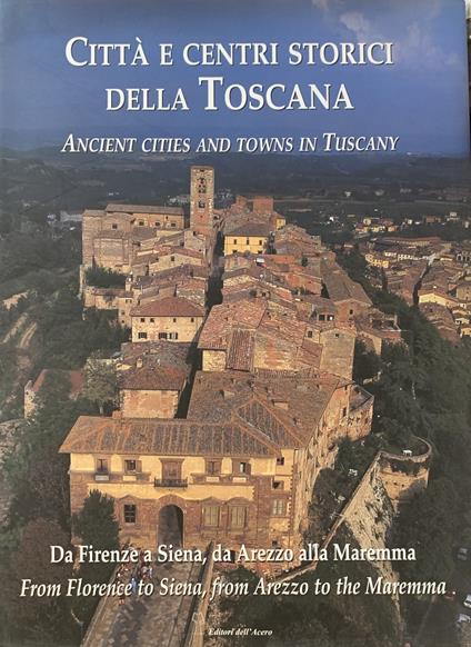 Citta' E Centri Storici Della Toscana. Ancient Cities And Towns In Tuscany - Alessandro Naldi - copertina