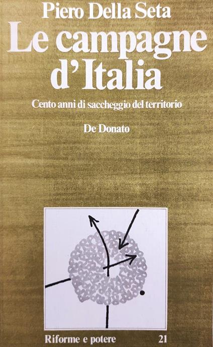 Le Campagne D'Italia. Cento Anni Di Saccheggio Del Territorio - Piero Della Seta - copertina