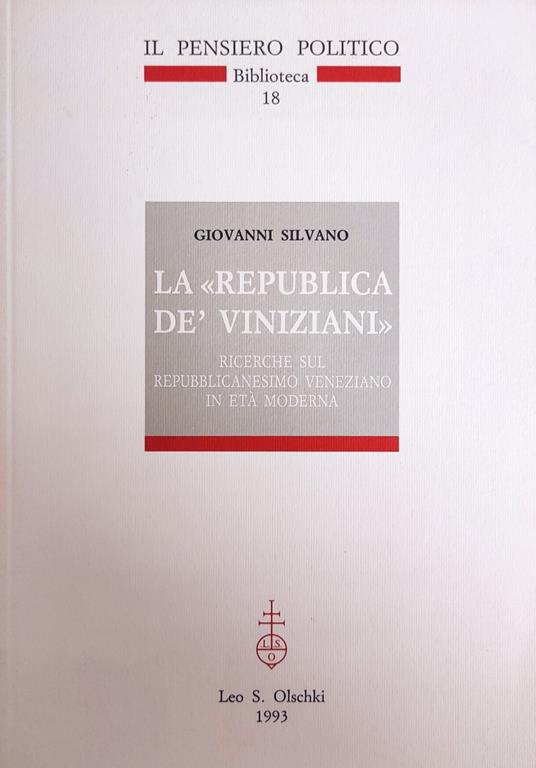 La "Repubblica De' Viniziani". Ricerche Sul Repubblicanesimo Veneziano In Eta' Moderna - Giovanni Silvano - copertina
